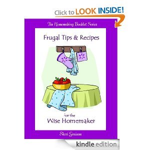 Frugal Tips and Recipes for the Wise Homemaker Frugal Tips and Recipes for the Wise Homemaker