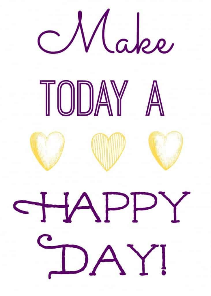 make today a happy day printable