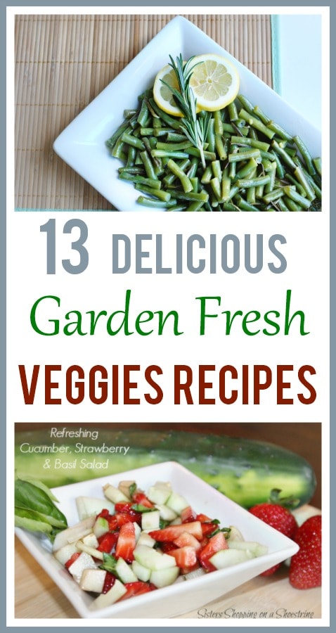 13 Delicious Recipes Using Garden Fresh Veggies - Happy Deal - Happy Day!